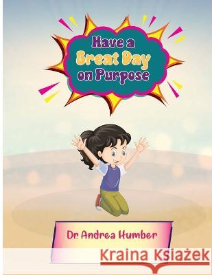 Have a Great Day on Purpose Andrea Humber   9798395950475 Independently Published - książka