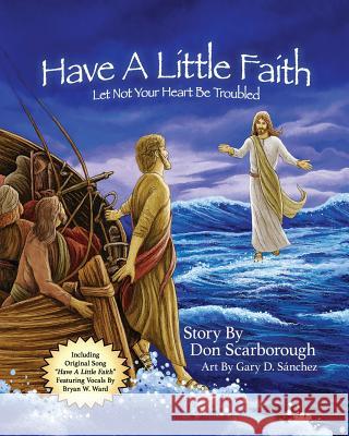 Have A Little Faith Don Scarborough, Gary D Sanchez, Bryan W Ward 9781545655078 Xulon Press - książka
