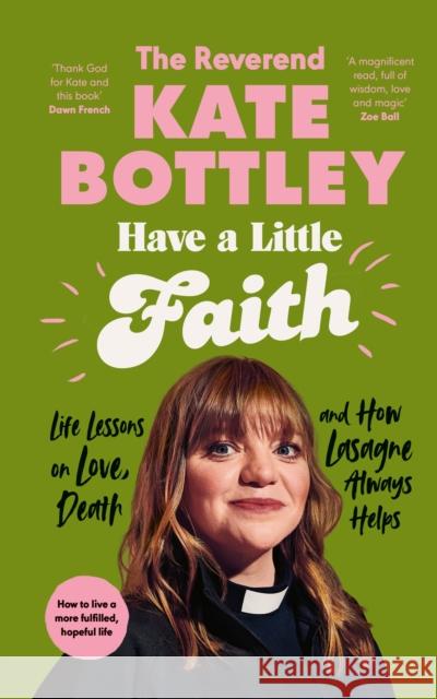 Have A Little Faith: Life Lessons on Love, Death and How Lasagne Always Helps The Reverend Kate Bottley 9780241605660 Penguin Books Ltd - książka