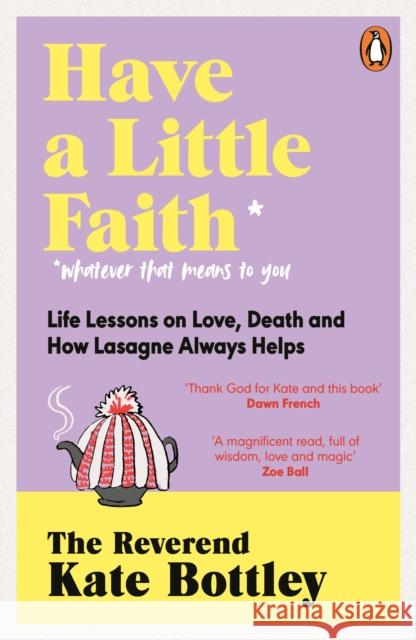 Have A Little Faith: Life Lessons on Love, Death and How Lasagne Always Helps The Reverend Kate Bottley 9780241605677 Penguin Books Ltd - książka