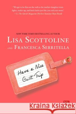 Have a Nice Guilt Trip Lisa Scottoline Francesca Serritella 9781250068835 St. Martin's Griffin - książka