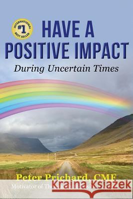 Have a Positive Impact: During Uncertain Times Peter Prichard 9781732793804 Peter Prichard - książka
