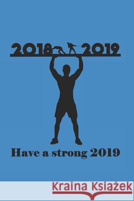 Have a Strong 2019: 2018 2019 Have a Strong 2019 Diary Kj Books 9781795134408 Independently Published - książka