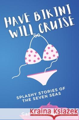 Have Bikini Will Cruise: Splashy Stories of the Seven Seas Gail Endelman Small 9781947028012 Wavomedia - książka