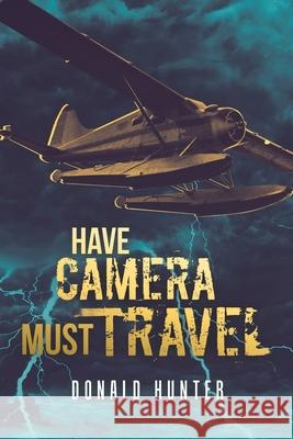 Have Camera, Must Travel Donald Hunter 9781532081231 iUniverse - książka