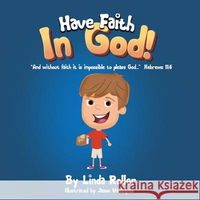 Have Faith in God!: And without faith it is impossible to please God... Hebrews 11:6 Roller, Linda 9781631295584 Xulon Press - książka