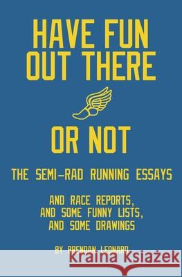 Have Fun Out There Or Not: The Semi-Rad Running Essays Brendan Leonard 9780578376714 Semi-Rad Media - książka