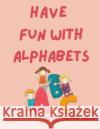 Have Fun with Alphabets Rozel Basa Roy Basa  9786214703449 Poetry Planet Book Publishing House