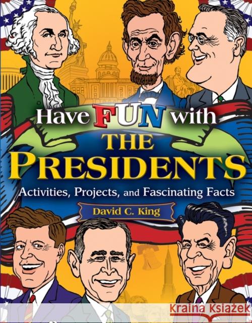 Have Fun with the Presidents: Activities, Projects, and Fascinating Facts King, David C. 9780471679059 Jossey-Bass - książka