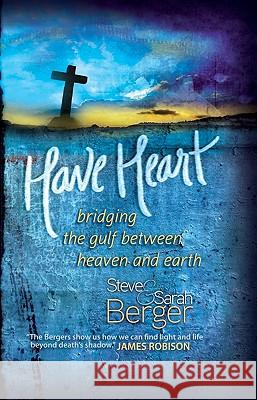 Have Heart: Bridging the Gulf Between Heaven and Earth Steve Berger Sarah Berger 9781936355037 Anchor Distributors - książka