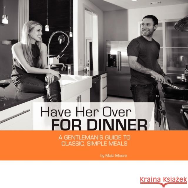 Have Her Over for Dinner Matt R. Moore 9780615318790 Matt Moore - książka