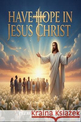 Have Hope In Jesus Christ Petrus Motaung 9781049206400 Mpl Media Publishing - książka