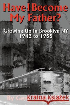 Have I Become My Father?: Growing Up In Brooklyn NY 1942 to 1955 Piotrowsky, Gene Richard 9781536974317 Createspace Independent Publishing Platform - książka