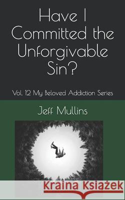 Have I Committed the Unforgivable Sin? Jeff Mullins 9781088570906 Independently Published - książka