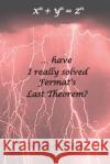 ...Have I Really Solved Fermat's Last Theorem? Salvatore Giuliano Franco 9788891181954 Youcanprint Self-Publishing