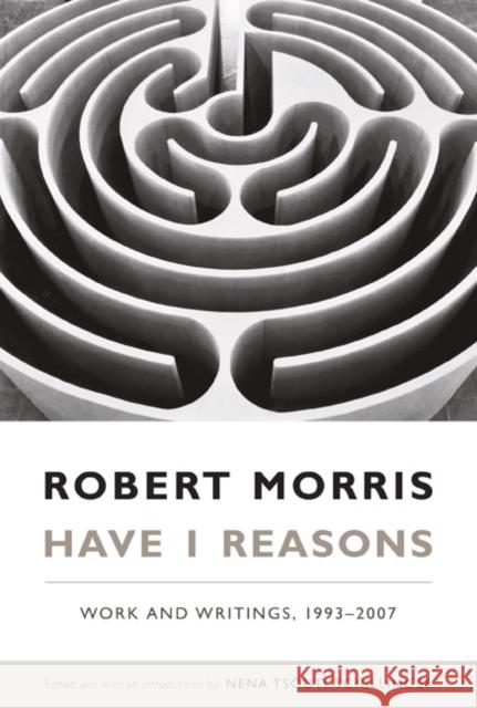 Have I Reasons: Work and Writings, 1993-2007 Robert Morris 9780822341383 Duke University Press - książka