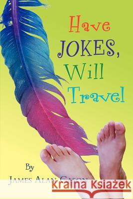 Have Jokes, Will Travel James Alan Cason 9780595389261 iUniverse - książka