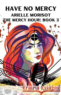Have No Mercy Arielle Morisot   9798223618249 Arielle Morisot - książka