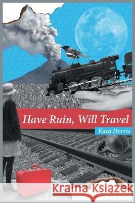 Have Ruin, Will Travel Kara Dorris 9781646620012 Finishing Line Press - książka