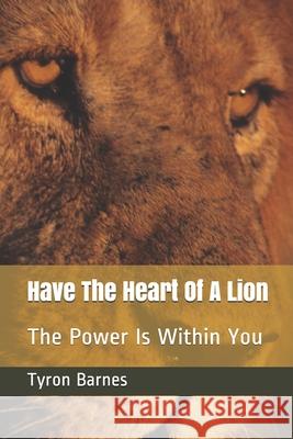 Have The Heart Of A Lion: The Power Is Within You Tyron Barnes 9781713486978 Independently Published - książka