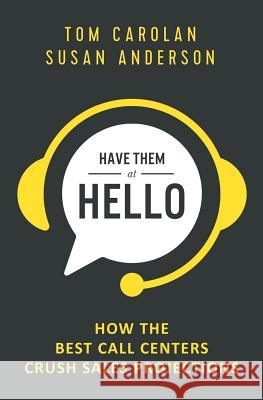 Have Them at Hello: How the Best Call Centers Crush Sales Projections Susan Anderson Tom Carolan 9781795841061 Independently Published - książka