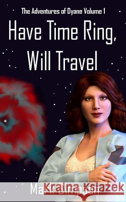 Have Time Ring, Will Travel: The Adventures of Dyane Volume 1 Mark Simpson 9781546306214 Createspace Independent Publishing Platform - książka