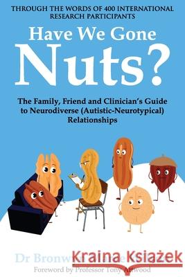Have We Gone Nuts?: The Family, Friend and Clinician's Guide to Neurodiverse (Autistic-Neurotypical) Relationships Bronwyn Maree Wilson 9781923123588 Bronwyn Wilson - książka