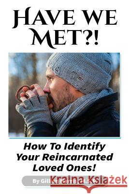 Have We Met?!: How To Identify Your Reincarnated Loved Ones! Gillian V. Harris 9780578462844 Gillian Harris - książka