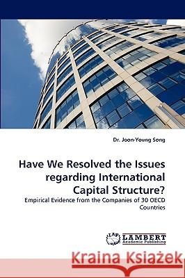 Have We Resolved the Issues Regarding International Capital Structure? Dr Joon-Young Song 9783838373096 LAP Lambert Academic Publishing - książka