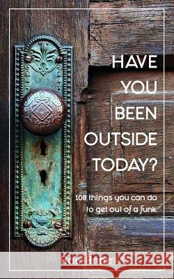 Have you been outside today?: 108 things you can do to get out of a funk. Rae-Anne 9780648055044 Transpiral - książka