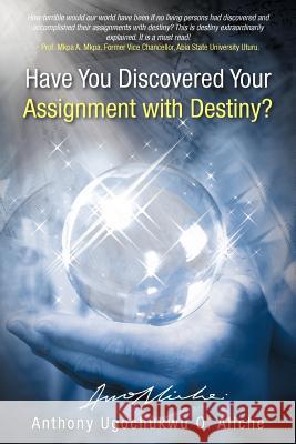 Have You Discovered Your Assignment with Destiny? Anthony Ugochukwu Aliche 9781475936643 iUniverse.com - książka
