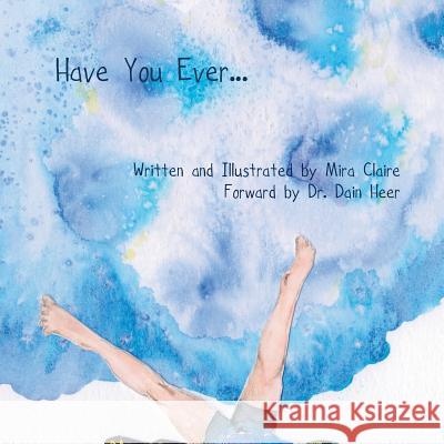 Have You Ever... Mira Claire Dain Heer 9780997050301 Alive Inside Publishing - książka