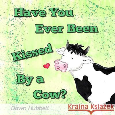 Have You Ever Been Kissed By A Cow? Hubbell, Dawn 9780989670036 Not Avail - książka