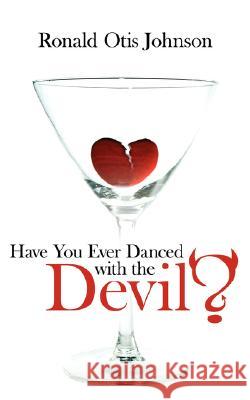 Have You Ever Danced with the Devil? Ronald Otis Johnson 9781434362902 Authorhouse - książka