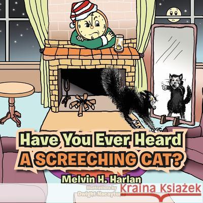 Have You Ever Heard A Screeching Cat? Harlan, Melvin H. 9781479760442 Xlibris Corporation - książka