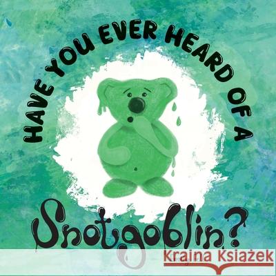 Have you ever heard of a Snotgoblin?: A funny rhyming picture book about a tale of friendship and snot for kids! Emily Fell 9781739094003 Rogue Giraffe Books - książka