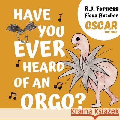 Have You Ever Heard Of An Orgo? (Oscar The Orgo) R.J. Furness, Fiona Fletcher 9781916163799 Orgo Press - książka