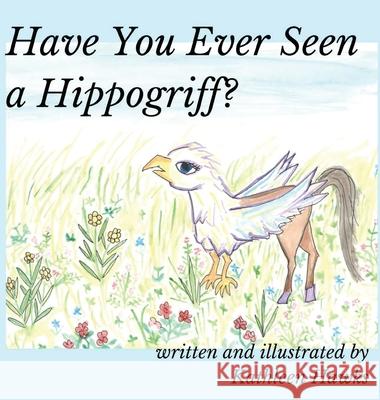 Have You Ever Seen a Hippogriff? Kathleen Hawks 9781735423715 Kathleen Hawks Books - książka