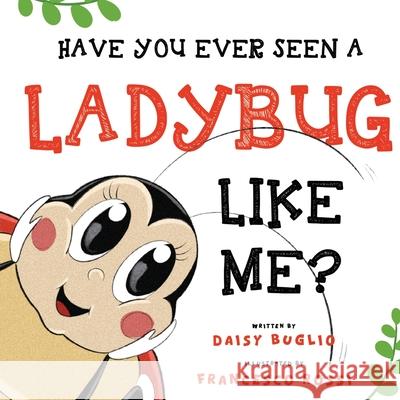 Have You Ever Seen a Ladybug Like Me? Daisy Buglio 9781787887107 Pegasus Elliot Mackenzie Publishers - książka