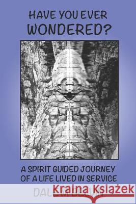 Have You Ever Wondered?: A Spirit Guided Journey of a Life Lived in Service Cynthia Sweeney Dale M. Belvin 9781096829362 Independently Published - książka
