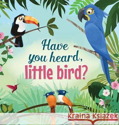 Have You Hear, Little Bird? Ingrid Sawubona Ingrid Sawubona 9781733087223 Ingrid Law - książka