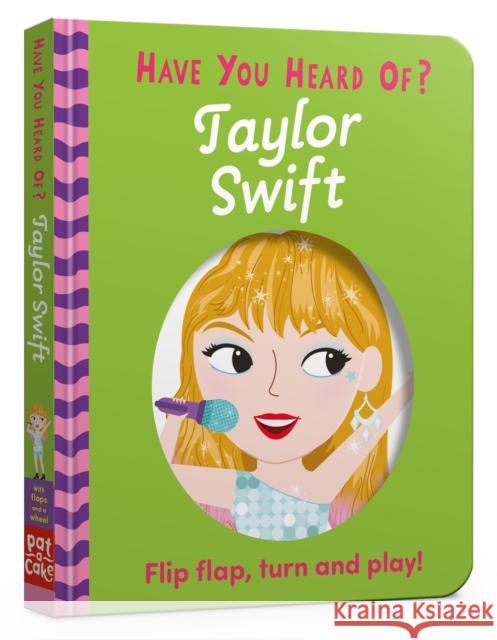 Have You Heard Of?: Taylor Swift: Flip Flap, Turn and Play! Pat-a-Cake 9781526384195 Hachette Children's Group - książka