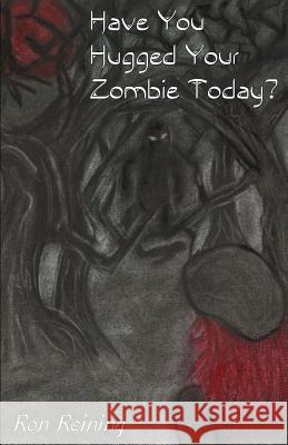 Have You Hugged Your Zombie Today? Ron Reining 9781481041072 Createspace - książka
