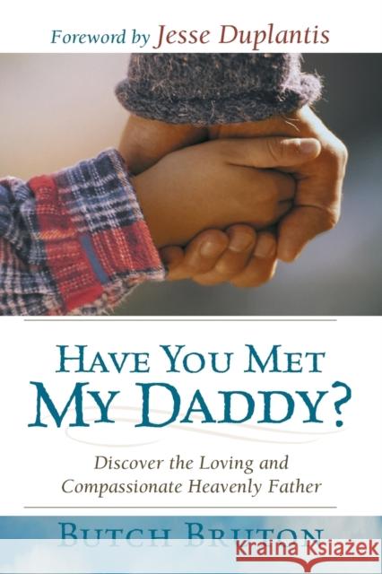 Have You Met My Daddy?: Discover the Loving and Compassionate Heavenly Father Butch Bruton 9781577949121 Harrison House - książka