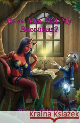 Have You Met My Succubus?: Tales of Th'eia MR Allan a. Williams 9780992578107 Allan a Williams - książka