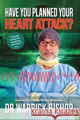 Have You Planned Your Heart Attack: This book may save your life Bishop, Warrick 9780646962672 Dr Warrick Bishop - książka