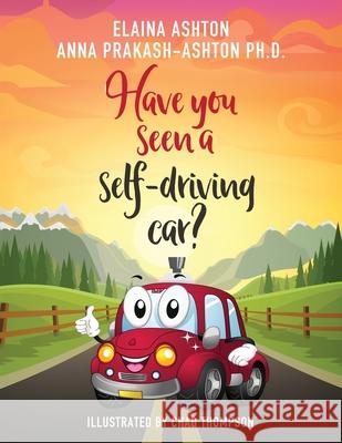 Have You Seen a Self-Driving Car? Anna Prakash-Ashton Elaina Ashton 9780578664514 Just Empower LLC - książka