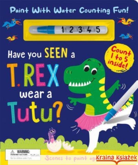 Have You Seen a T. rex Wear a Tutu? - Paint With Water Counting Fun! Zach Rosenthal 9781801057813 Imagine That Publishing Ltd - książka