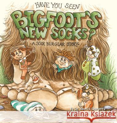 Have You Seen Bigfoot's New Socks? Dr Yannick Charette 9780228803836 Dr. Yannick Charette - książka