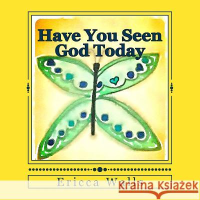 Have You Seen God Today Ericca Walls Ericca Walls 9781541262409 Createspace Independent Publishing Platform - książka